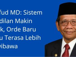 Mahfud MD: Sistem Peradilan Makin Rusak, Orde Baru Justru Terasa Lebih Berwibawa
