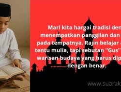 Gus” Bukan Sekadar Rajin Ngaji – Memahami Makna Sosial Panggilan Kehormatan