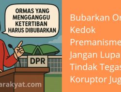 Bubarkan Ormas Kedok Premanisme, Tapi Jangan Lupa Tindak Tegas Koruptor Juga!