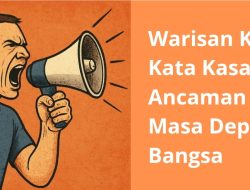 Warisan Kata-Kata Kasar: Ancaman Bagi Masa Depan Bangsa