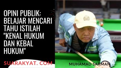 Opini Publik: Belajar Mencari Tahu Istilah “Kenal Hukum dan Kebal Hukum”